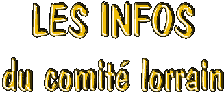 TITRE = LES INFOS DU COMITE LORRAIN