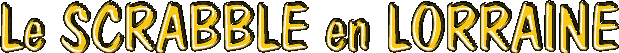 TITRE = LE SCRABBLE EN LORRAINE