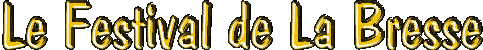 TITRE = LE FESTIVAL DE LA BRESSE